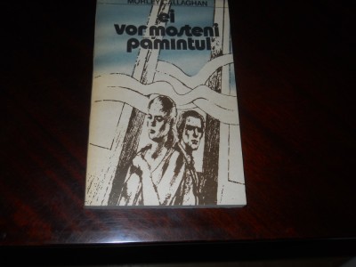Ei vor mosteni pamantul -Morley Callaghan,1986 foto