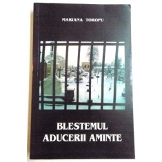 BLESTEMUL ADUCERII AMINTE de MARIANA TOROPU