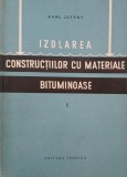 Izolarea constructiilor cu materiale bituminoase, vol. 1 - Karl Lufsky