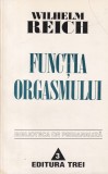 Wilhelm Reich - Functia orgasmului. Psihopatologia si sociologia vietii sexuale