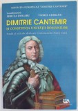 DIMITRIE CANTEMIR SI CONSTIINTA UNITATII ROMANILOR , STUDII SI ARTICOLE DEDICATE CENTENARULUI MARII UNIRI ,coordonatori MIRCEA DOGARU si VIOREL CIOBAN