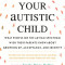 Sincerely, Your Autistic Child: What People on the Autism Spectrum Wish Their Parents Knew about Growing Up, Acceptance, and Identity