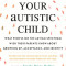 Sincerely, Your Autistic Child: What People on the Autism Spectrum Wish Their Parents Knew about Growing Up, Acceptance, and Identity