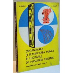 ORGANIZAREA SI PLANIFICAREA MUNCII IN LUCRARILE DE MASURARI TERESTRE , MANUAL PENTRU LICEELE AGRICOLE , ANUL IV , 1973