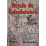 RETELE DE CALCULATOR PENTRU INCEPATORI-JOE HABRAKEN-256697