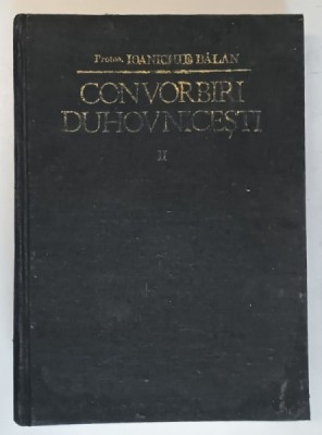 CONVORBIRI DUHOVNICESTI , VOLUMUL II , EDITIA A II - A de IOANICHIE BALAN , 1990 * EDITIE CARTONATA * PREZINTA URME DE UZURA foto