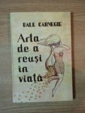 ARTA DE A REUSI IN VIATA de DALE CARNEGIE , 1994