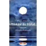 T&uuml;k&ouml;r &eacute;s Hold - Versek, műford&iacute;t&aacute;sok - Kepes K&aacute;roly