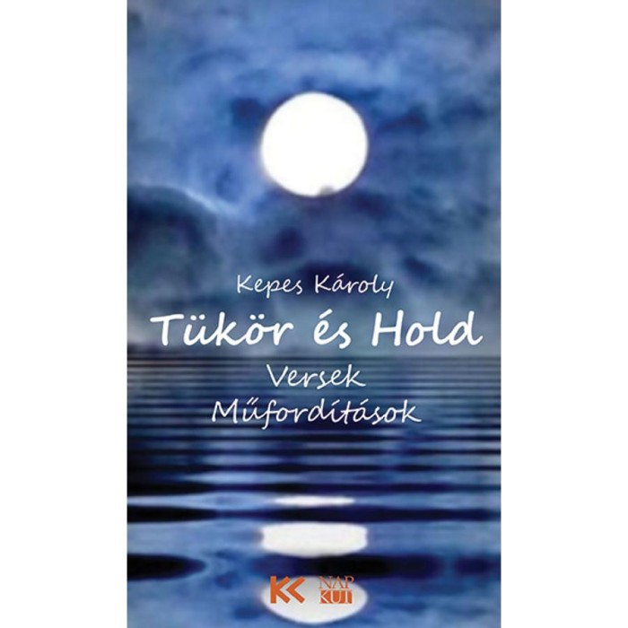 T&uuml;k&ouml;r &eacute;s Hold - Versek, műford&iacute;t&aacute;sok - Kepes K&aacute;roly
