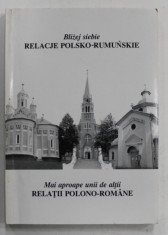 MAI APROAPE UNII DE ALTII , RELATII POLONO - ROMANE , EDITIE IN ROMANA SI POLONEZA , 2003 foto