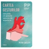 Cartea gesturilor. Cum putem citi gandurile oamenilor din actiunile lor - Peter Collett, Alexandra Bors