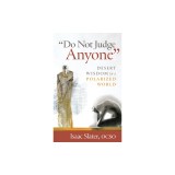 Do Not Judge Anyone: Desert Wisdom for a Polarized World