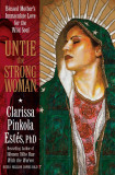 Untie the Strong Woman: Blessed Mother&#039;s Immaculate Love for the Wild Soul | Clarissa Pinkola Estes