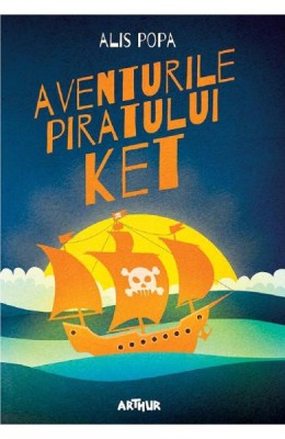 Aventurile Piratului Ket, Alis Popa - Editura Art foto