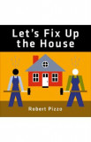 Let&#039;s Fix Up the House - Robert Pizzo