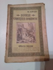 ISTORIA COMERTULUI ROMANESC ( Vol. 1 ) - EPOCA VECHE ~ N. IORGA foto