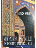 Patrick Karam - Revenirea Islamului in fostul Imperiu Rus (Editia: 1998)