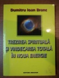 TREZIREA SPIRITUALA SI VINDECAREA TOTALA IN NOUA ENERGIE - DUMITRU IOAN BRANC
