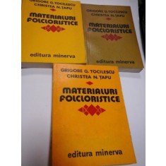 MATERIALURI FOLCLORISTICE - GRIGORE G. TOCILESCU, CRISTEA N. TAPU - 3 volume