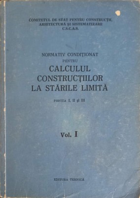 NORMATIV CONDITIONAT PENTRU CALCULUL CONSTRUCTIILOR LA STARILE LIMITA VOL.1-COLECTIV foto