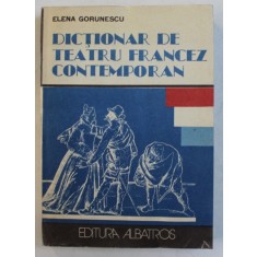 DICTIONAR DE TEATRU FRANCEZ CONTEMPORAN- ELENA GORUNESCU, BUC.1991