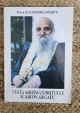 VIATA ARHIMANDRITULUI ILARION ARGATU-PREOT ALEXANDRU ARGATU