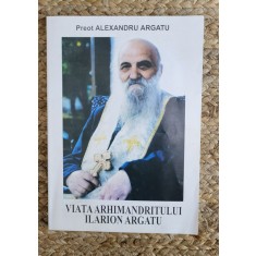 VIATA ARHIMANDRITULUI ILARION ARGATU-PREOT ALEXANDRU ARGATU