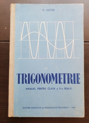 Trigonometrie. Manual pentru clasa a X-a Reală - O. Sacter foto