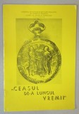 CEASUL DE - A LUNGUL VREMII , ANII &#039;70 , PLIANT DE PREZENTARE
