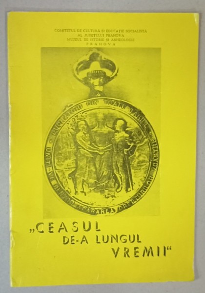 CEASUL DE - A LUNGUL VREMII , ANII &#039;70 , PLIANT DE PREZENTARE