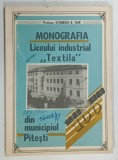 MONOGRAFIA LICEULUI INDUSTRIAL '' TEXTILA '' DIN MUNICIPIUL PITESTI de STANESCU B. FILIP , 1982
