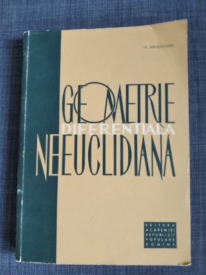 GEOMETRIE DIFERENTIALA NEEUCLIDIANA, N.MIHAILEANU foto