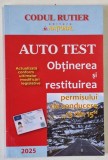 CODUL RUTIER , AUTO TEST , OBTINEREA SI RESTITUIREA PER4MISULUI DE CONDUCERE &#039; 13 DIN 15 &#039; , ACTUALIZATA , 2025