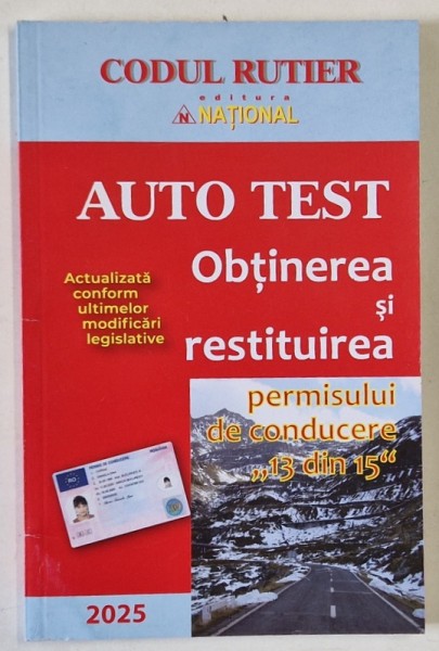 CODUL RUTIER , AUTO TEST , OBTINEREA SI RESTITUIREA PER4MISULUI DE CONDUCERE &#039; 13 DIN 15 &#039; , ACTUALIZATA , 2025