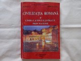 CIVILIZATIA ROMANA SI LIMBA LATINA ILUSTRATA PRIN MAXIME - DANA GEORGETA CHIRITA, PETRU PISTOL, MINODORA APSAN
