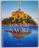 500 DE LOCURI SACRE . DESTINATIILE CU CEA MAI MARE INCARCATURA SPIRITUALA , VOLUMUL II , 2011