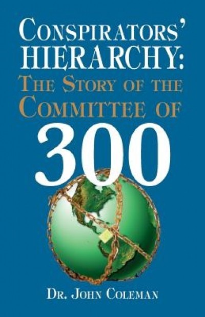 Conspirators&#039; Hierarchy: The Story of the Committee of 300