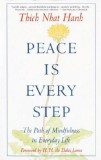 Peace is Every Step: The Path of Mindfulness in Everyday Life