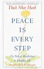 Peace is Every Step: The Path of Mindfulness in Everyday Life