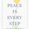 Peace is Every Step: The Path of Mindfulness in Everyday Life