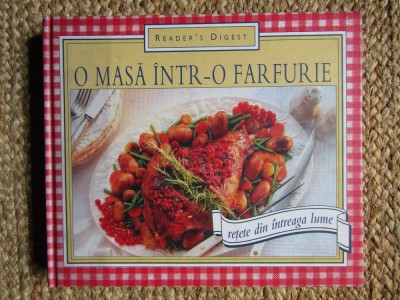 O masa intr-o farfurie. Retete din intreaga lume (2005, Reader&amp;#039;s Digest) foto