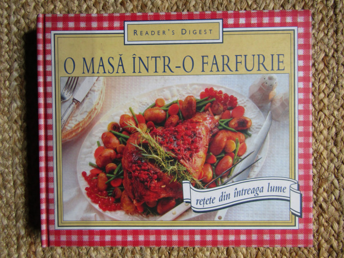 O masa intr-o farfurie. Retete din intreaga lume (2005, Reader&#039;s Digest)