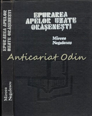 Epurarea Apelor Uzate Orasenesti - Mircea Negulescu - Tiraj: 2800 Exemplare