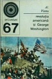 Revolutia Americana si George Washington - Alexandru Vianu, Stiintifica, Istorie, 1975, Orizonturi