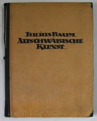 ALTSCHWABISCHE KUNST von IULIUS BAUM , 1923 , COTOR CU DEFECTE , PREZINTA PETE SI URME DE UZURA foto