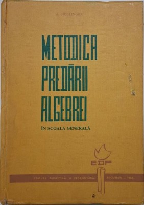 Metodica predarii algebrei in scoala generala &amp;ndash; A. Hollinger foto