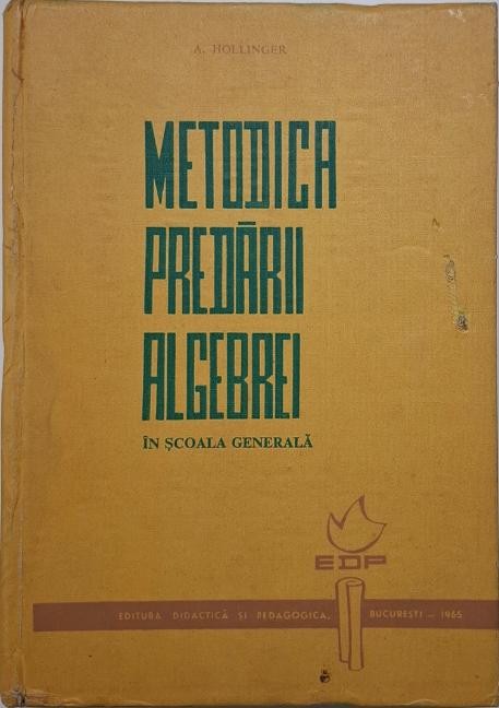 Metodica predarii algebrei in scoala generala &ndash; A. Hollinger