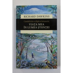 CANDELA DE - O CLIPA - N INTUNERIC - VIATA MEA IN LUMEA STIINTEI de RICHARD DAWKINS , 2019