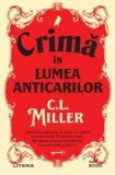 Cumpara ieftin Crima in lumea anticarilor/C.L. Miller, Litera