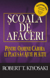 Scoala de afaceri pentru oamenii carora le place sa-i ajute pe altii. Editia a III-a, revizuita - Robert T. Kiyosaki